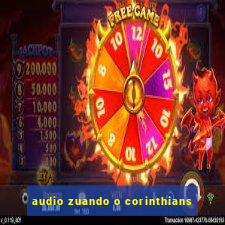 audio zuando o corinthians